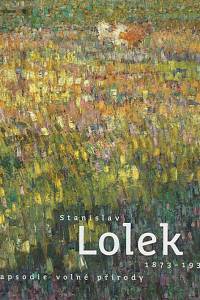 161219. Tunklová, Ilona – Stanislav Lolek : 1873-1936 : rapsodie volné přírody