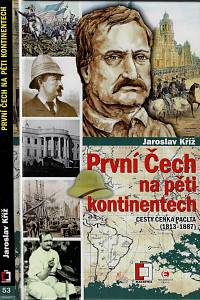 161231. Kříž, Jaroslav – První Čech na pěti kontinentech : cesty Čeňka Paclta (1813-1887) (podpis)