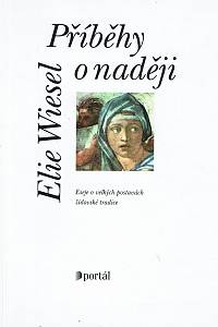 17990. Wiesel, Elie – Příběhy o naději, Eseje o velkých postavách židovské tradice