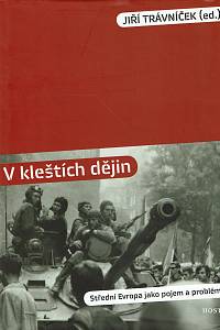 20767. Trávníček, Jiří – V kleštích dějin, Střední Evropa jako pojem a problém