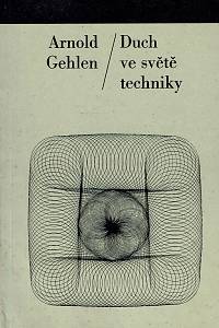 49441. Gehlen, Arnold – Duch ve světě techniky