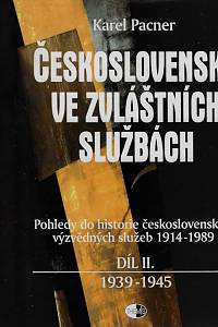 13221. Pacner, Karel – Československo ve zvláštních službách : pohledy do historie československých výzvědných služeb 1914-1989. Díl II., 1939-1945