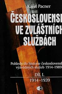 161245. Pacner, Karel – Československo ve zvláštních službách : pohledy do historie československých výzvědných služeb 1914-1989. Díl I., 1914-1939