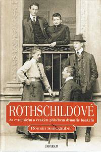 161309. Sandgruber, Roman – Rothschildové : za evropským a českým příběhem dynastie bankéřů