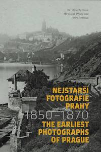 162222. Bečková, Kateřina / Přikrylová, Miroslava / Trnková, Petra – Nejstarší fotografie Prahy 1850-1870 The Earliest Photographs of Prague