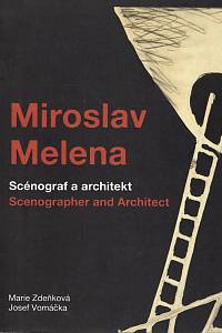 161321. Zdeňková, Marie / Vomáčka, Josef – Miroslav Melena : scénograf a architekt = Scenographer and Architect