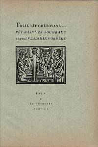 Vokolek, Vladimír – Tolikrát obětovaná... : pět básní za soumraku (podpisy)