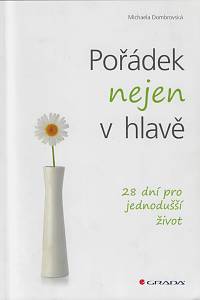 161771. Dombrovská, Michaela – Pořádek nejen v hlavě : 28 dní pro jednodušší život