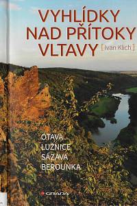 161781. Klich, Ivan – Vyhlídky nad přítoky Vltavy : Otava, Lužnice, Sázava, Berounka