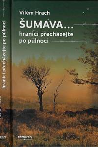 161785. Hrach, Vilém – Šumava... : hranici přecházejte po půlnoci