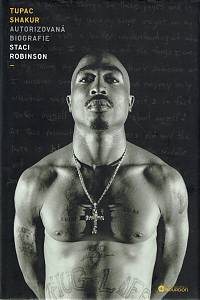 161344. Robinson, Staci – Tupac Shakur : autorizovaná biografie