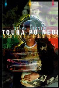 161350. Turner, Steve – Touha po nebi : Rock'n'roll a hledání spásy