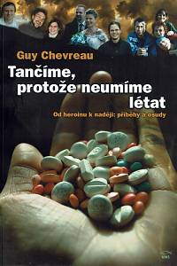 161352. Chevreau, Guy – Tančíme, protože neumíme létat : od heroinu k naději: příběhy a osudy