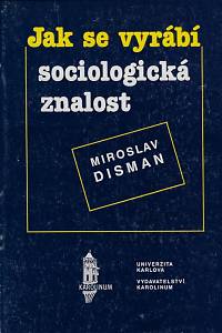 162267. Disman, Miroslav – Jak se vyrábí sociologická znalost : příručka pro uživatele