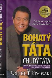 161809. Kiyosaki, Robert T. – Bohatý táta, chudý táta : co bohatí učí svoje děti a chudí a střední vrstvy ne : aktualizované vydání pro současnost a 9 nových studijních oddílů