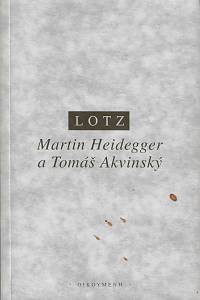 4945. Lotz, Johannes Baptist – Martin Heidegger a Tomáš Akvinský : člověk - čas - bytí