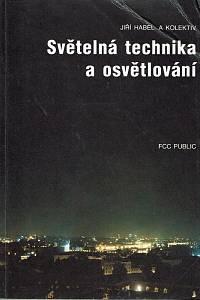 161381. Habel, Jiří / Berounský, Bronislav / Dvořáček, Vladimír / Fencl, František / Hutla, Petr / Kotek, Jaroslav / Lhoták, Jiří / Matoušek, Jiří / Novotný, Jiří / Šesták, František / Živcová, Marie – Světelná technika a osvětlování