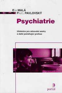 161833. Malá, Eva / Pavlovský, Pavel – Psychiatrie : učebnice pro zdravotní sestry a další pomáhající profese