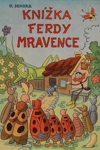 162297. Sekora, Ondřej – Knížka Ferdy Mravence ( Ferda Mravenec / Ferda Mravenec v cizích službách / Ferda v mraveništi )