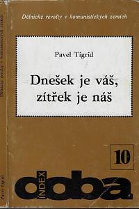 21017. Tigrid, Pavel – Dnešek je váš, zítřek je náš : dělnické revolty v komunistických zemích