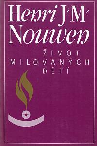 161396. Nouwen, Henri J. M. – Život milovaných dětí : duchovní život v sekulárním světě