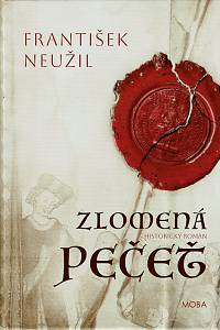 161399. Neužil, František – Zlomená pečeť  : historický román