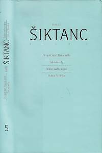 161838. Šiktanc, Karel – Pro pět ran blázna krále ; Sakramenty ; Srdce svého nejez ; Ostrov Štvanice