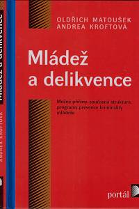 161852. Matoušek, Oldřich / Matoušková, Andrea – Mládež a delikvence : možné příčiny, současná struktura, programy prevence kriminality mládeže