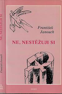 161856. Janouch, František – Ne, nestěžuji si : malá normalizační mozaika