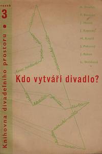 56347. Dvořák, Antonín / Forman, Pavel / Hanuš, Jan / Kopecký, Jan / Kouřil, Miroslav / Pokorný, Jaroslav / Raban, Josef / Skrbková, Lola – Kdo vytváří divadlo? : (autorství v divadle)