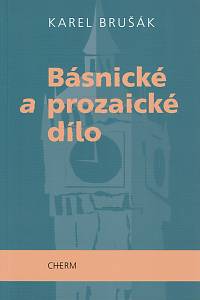 19272. Brušák, Karel – Básnické a prozaické dílo