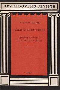 161422. Blažek, Vratislav – Příliš Štědrý večer : Komedie o prologu, 3 obrazech a epilogu