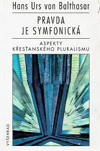 161429. Balthasar, Hans Urs von – Pravda je symfonická : aspekty křesťanského pluralismu