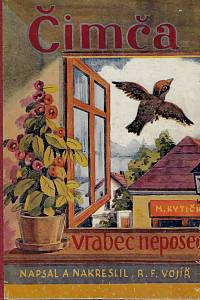 161889. Vojíř, Rudolf František – Čimča, vrabec neposeda / pro nejmenší čtenáře a kreslíře napsal a nakreslil R.F. Vojíř