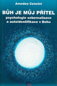 161442. Cencini, Amedeo – Bůh je můj přítel : psychologie seberealizace a autoidentifikace v Bohu