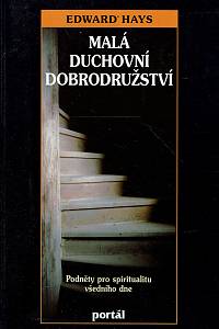 26270. Hays, Edward – Malá duchovní dobrodružství, Podněty pro spiritualitu všedního dne