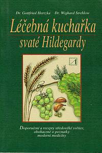 61824. Hertzka, Gottfried / Strehlow, Wighard – Léčebná kuchařka svaté Hildegardy : doporučení a recepty středověké světice, obohacené o poznatky moderní medicíny