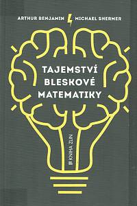 86675. Benjamin, Arthur / Schermer, Michael – Tajemství bleskové matematiky : průvodce světem podivuhodných matematických triků a uměním bleskových výpočtů