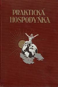 161463. Stránská, Olga (red.) – Praktická hospodyňka : souhrn nauk, pokynů a předpisů ke správnému a úspornému vedení domácnosti a návod, jak si může hospodyňka svou namáhavou a zpravidla neutěšenou práci neobyčejně ulehčit. Díl II.