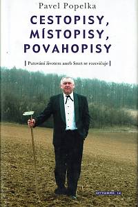 161466. Popelka, Pavel – Cestopisy, místopisy, povahopisy : putování životem aneb Smrt se rozcvičuje