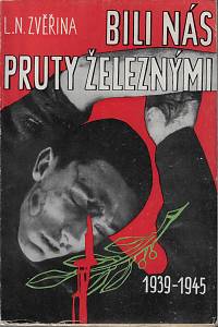 35482. Zvěřina, L. N. – Bili nás pruty železnými (1939-1945) (podpis)