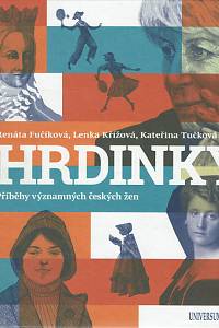 161504. Fučíková, Renáta / Tučková, Kateřina / Křížová, Lenka / Musilová, Anna – Hrdinky : příběhy významnných českých žen