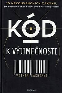 162448. Lakhiani, Vishen – Kód k výjimečnosti : 10 nekonvenčních zákonů, jak změnit svůj život a uspět podle vlastních představ