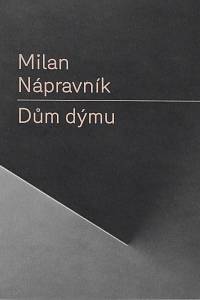 162659. Nápravník, Milan – Dům dýmu (Zlomky ztaceného textu)