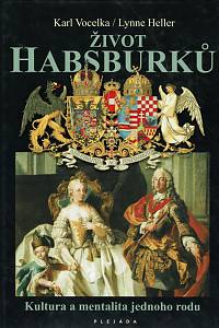 36298. Vocelka, Karl / Heller, Lynne – Život Habsburků : kultura a mentalita jednoho rodu