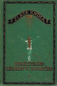 162789. Ambrož, Adolf – Zlatá kniha praktického lékařství domácího : nestranné sestavení všech osvědčených léčebných method (allopathie, homoeopathie, přírodního léčení - podle Bilze, Platena, Kneippa, Lahmanna -, elektrotherapie, baunscheidtismu) [...]