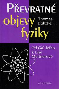 162829. Bührke, Thomas – Převratné objevy fyziky : od Galileiho k Lise Meitnerové