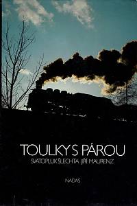 162576. Šlechta, Svatopluk / Maurenz, Jiří – Toulky s párou