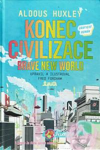 162587. Huxley, Aldous / Fordham, Fred – Konec civilizace = Brave New World : grafický román