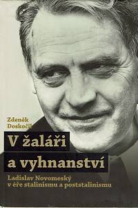 162597. Doskočil, Zdeněk – V žaláři a vyhnanství : Ladislav Novomeský v éře stalinismu a poststalinismu